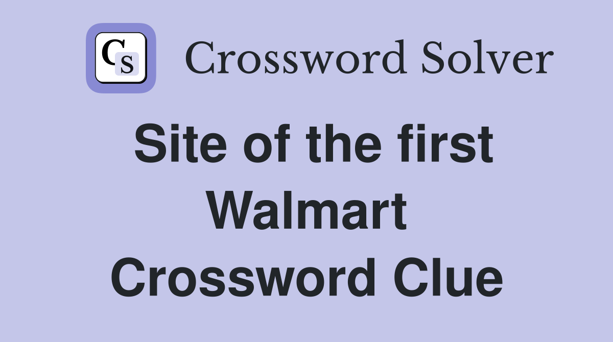 Site of the first Walmart Crossword Clue Answers Crossword Solver