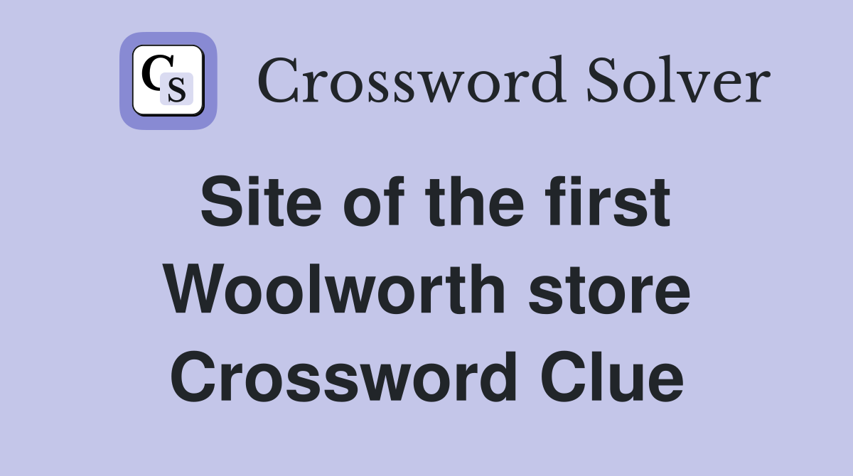 Site of the first Woolworth store Crossword Clue