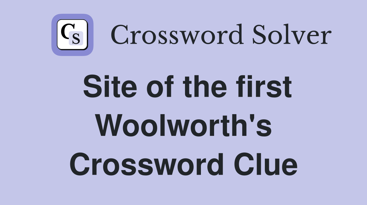 Site of the first Woolworth's Crossword Clue