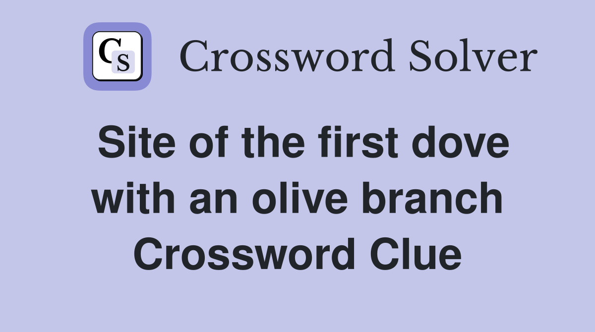 Site of the first dove with an olive branch Crossword Clue