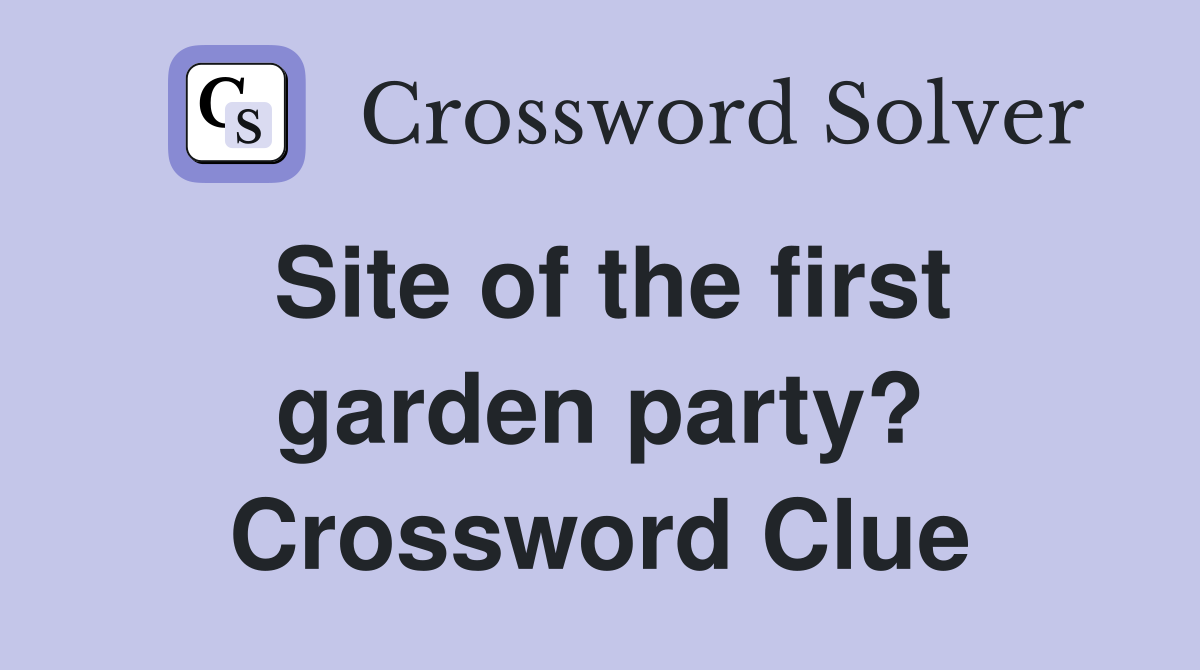 Site of the first garden party? Crossword Clue