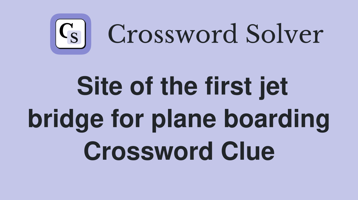 Site of the first jet bridge for plane boarding Crossword Clue
