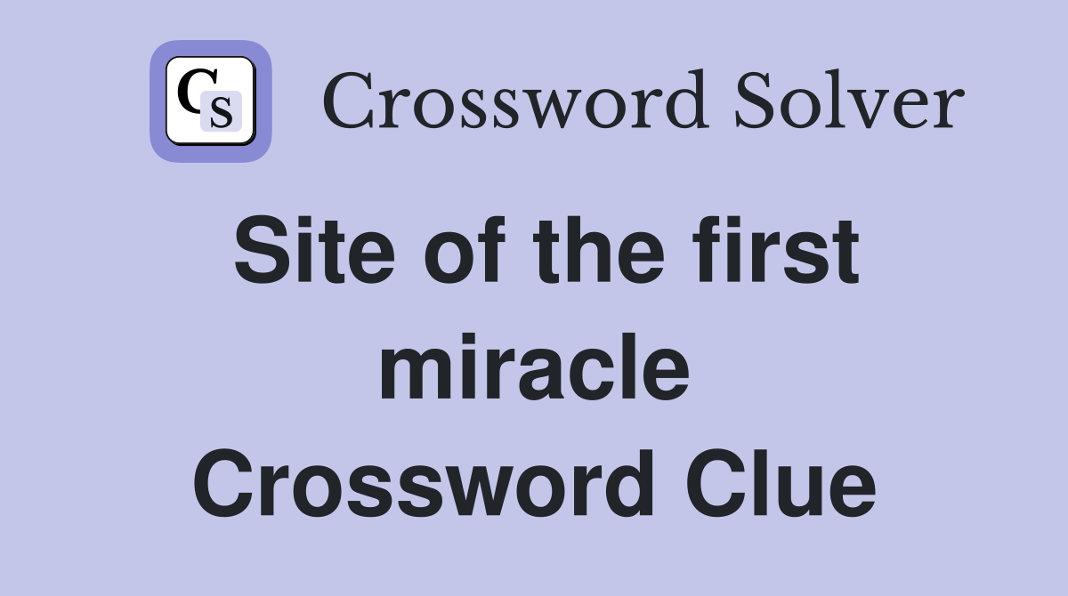 Site of the first miracle Crossword Clue