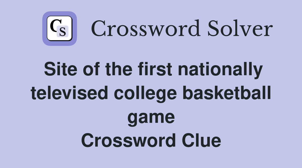 Site of the first nationally televised college basketball game Crossword Clue