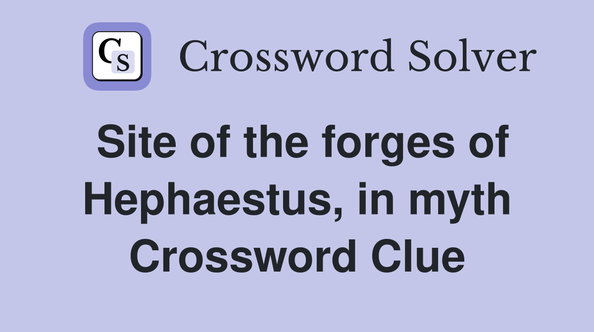 Site of the forges of Hephaestus, in myth Crossword Clue