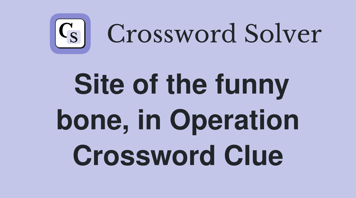 Site of the funny bone, in Operation Crossword Clue