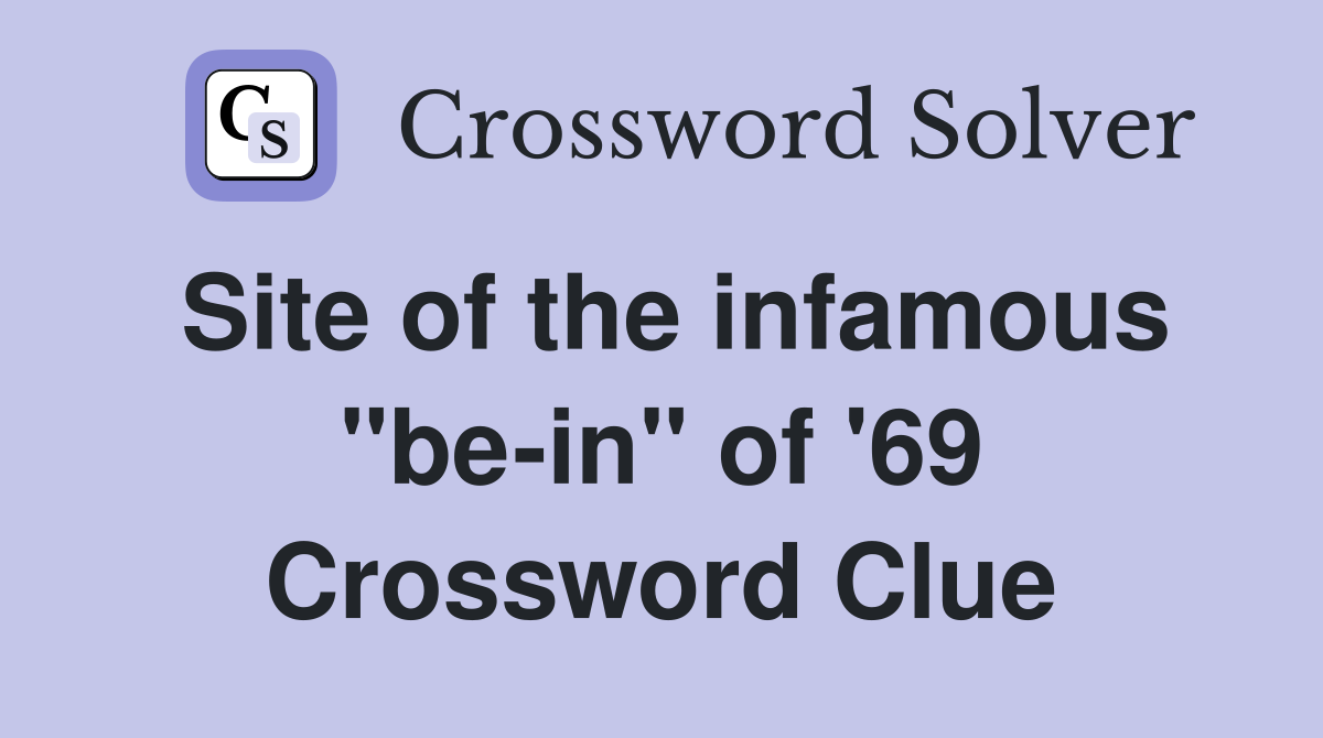 Site of the infamous "be-in" of '69 Crossword Clue