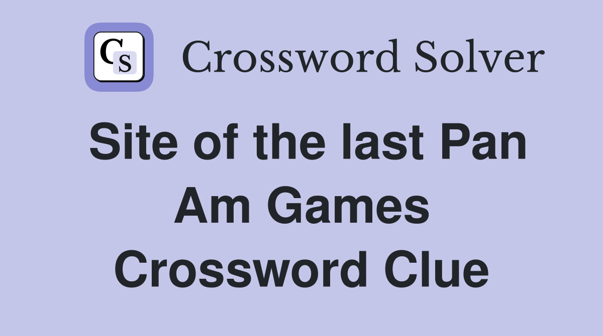 Site of the last Pan Am Games Crossword Clue