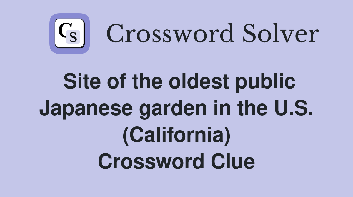 Site of the oldest public Japanese garden in the U.S. (California) Crossword Clue
