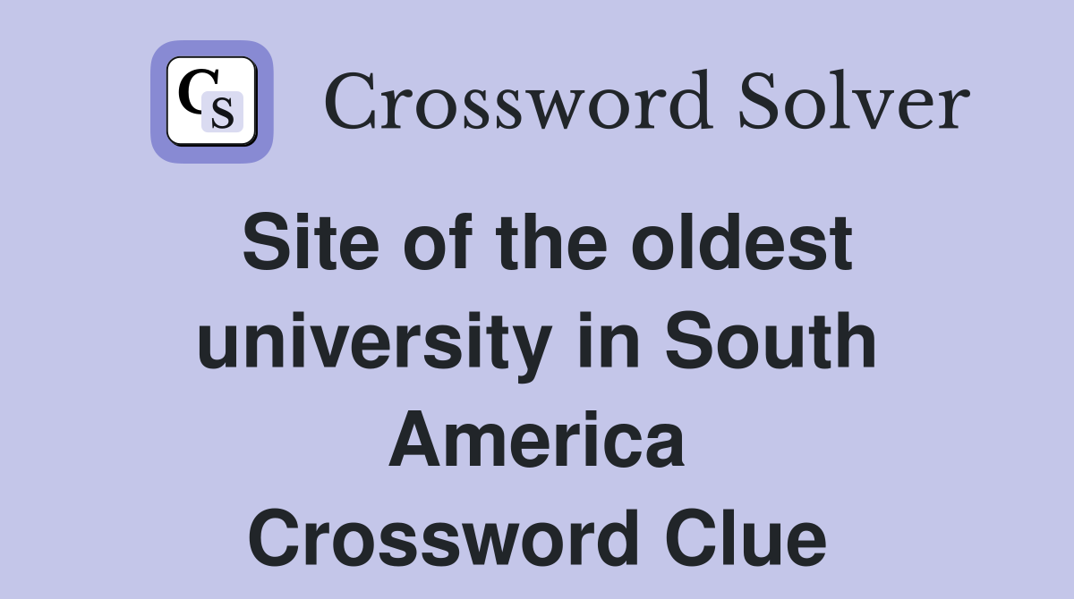 Site of the oldest university in South America Crossword Clue