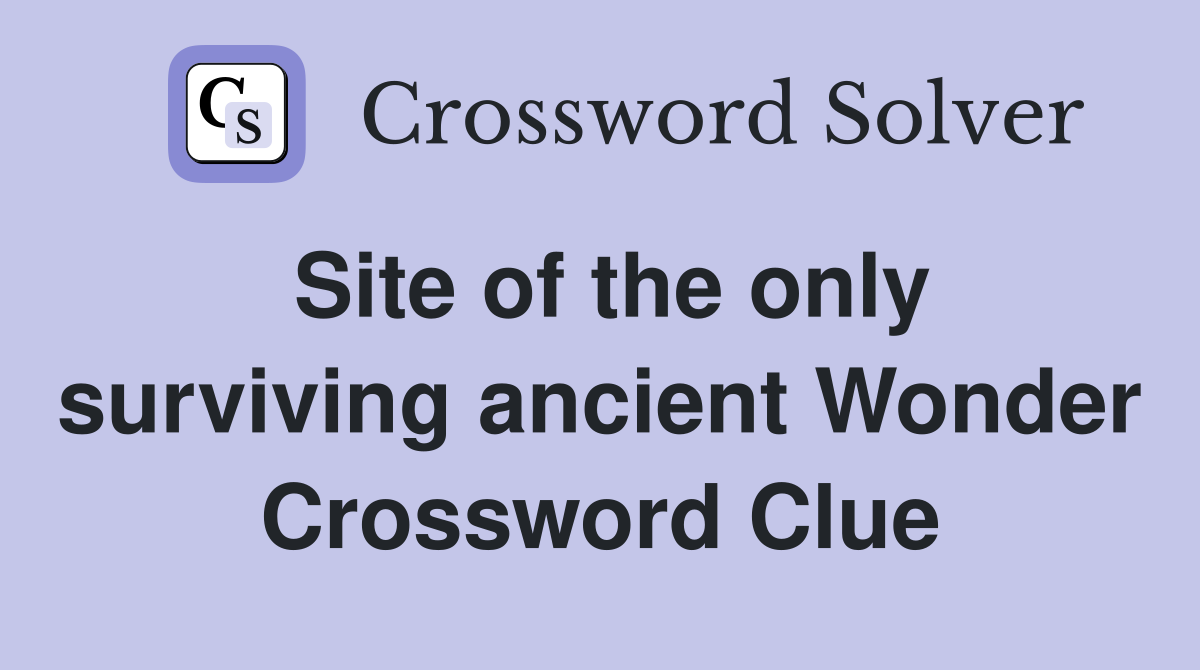 Site of the only surviving ancient Wonder Crossword Clue