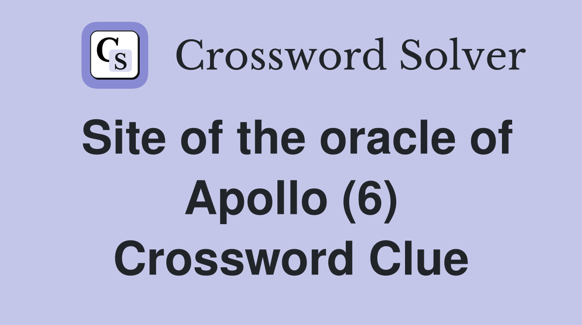 Site of the oracle of Apollo (6) Crossword Clue