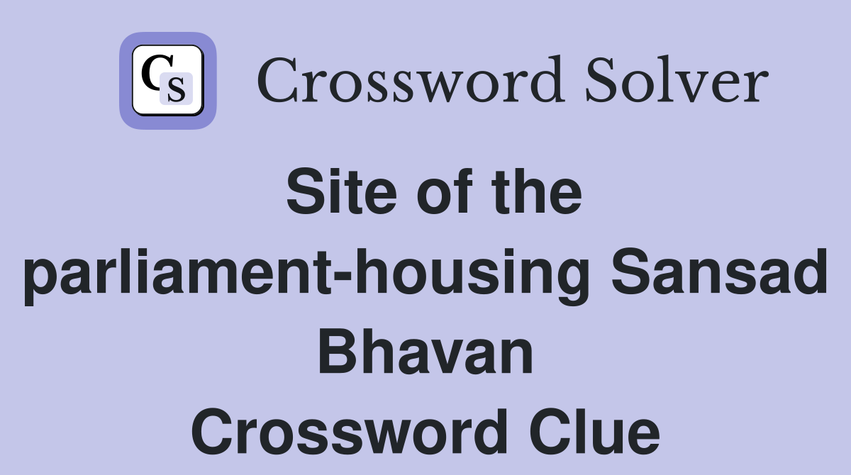 Site of the parliament-housing Sansad Bhavan Crossword Clue
