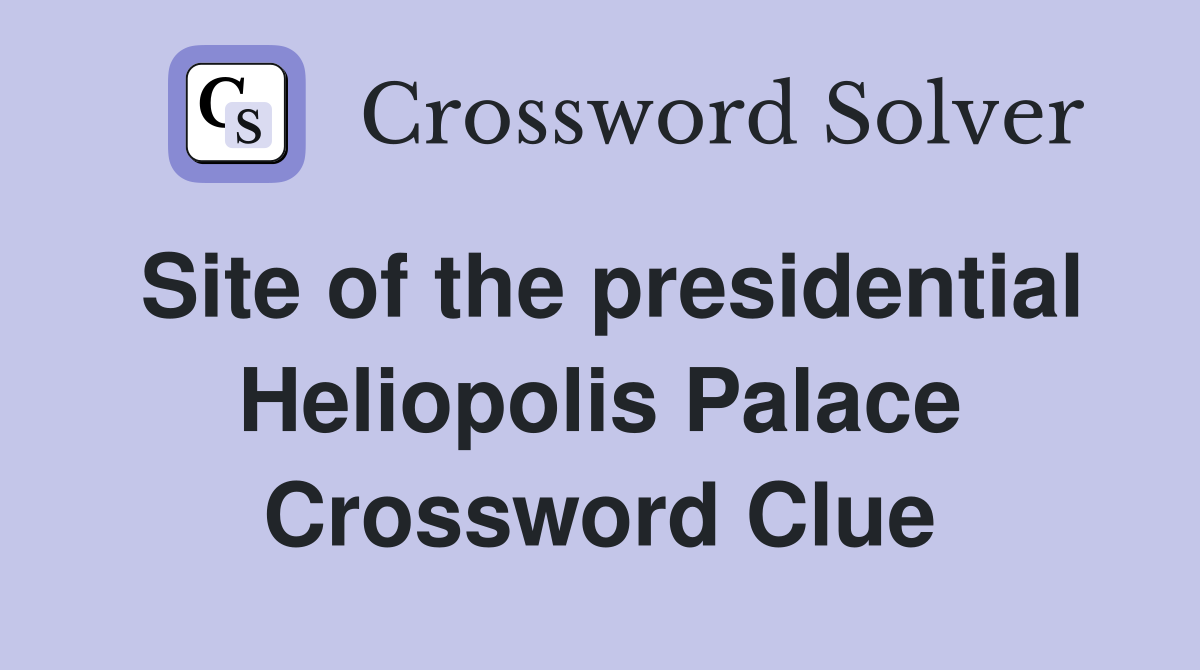 Site of the presidential Heliopolis Palace Crossword Clue