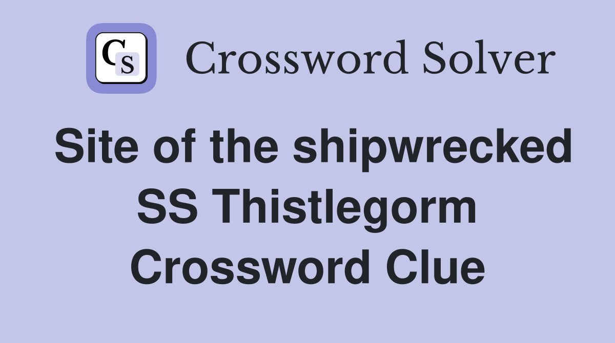 Site of the shipwrecked SS Thistlegorm Crossword Clue