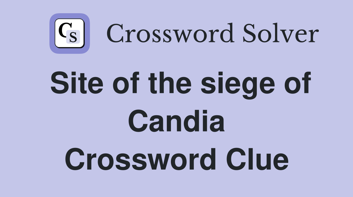 Site of the siege of Candia Crossword Clue