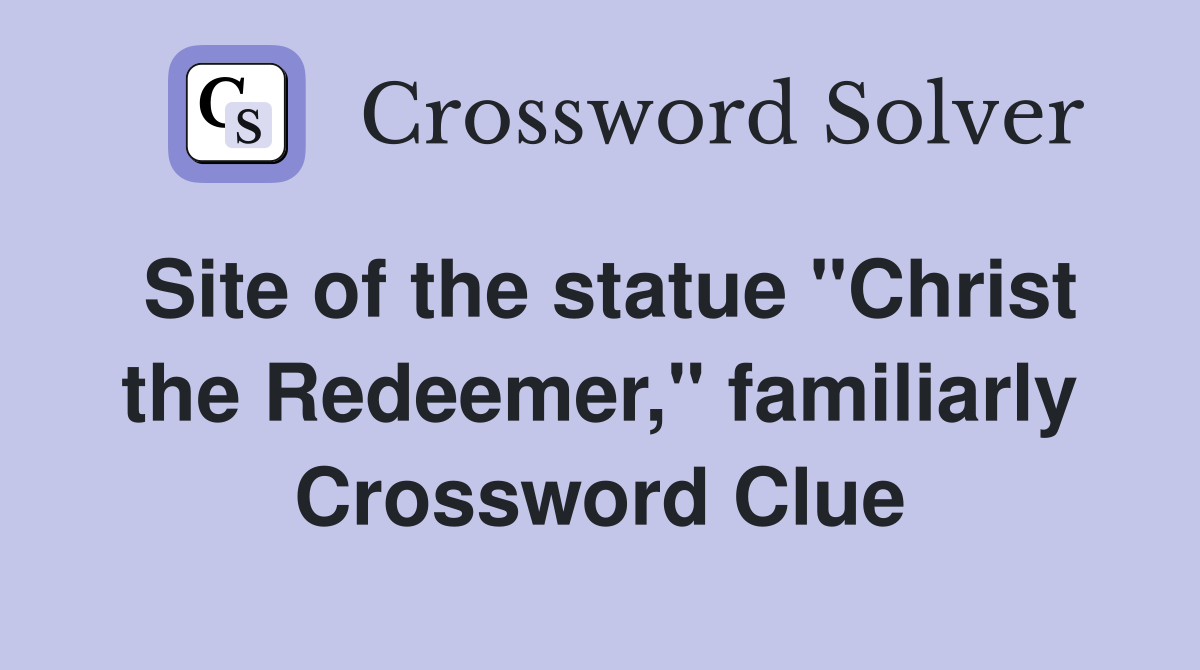 Site of the statue "Christ the Redeemer," familiarly Crossword Clue