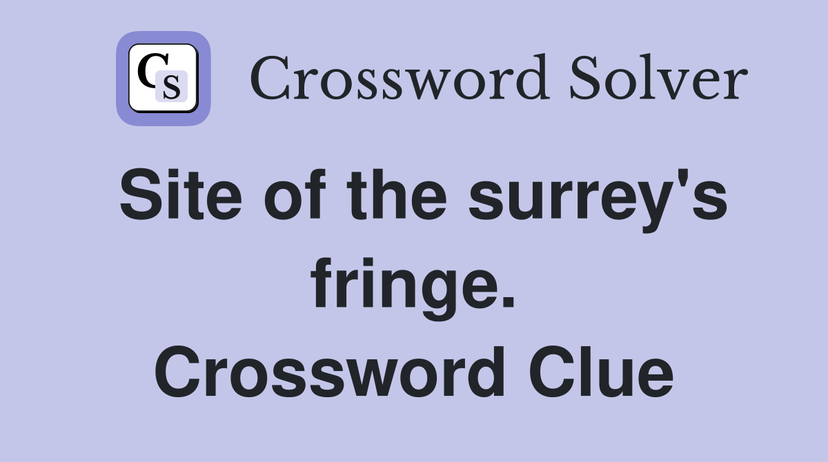 Site of the surrey's fringe. Crossword Clue