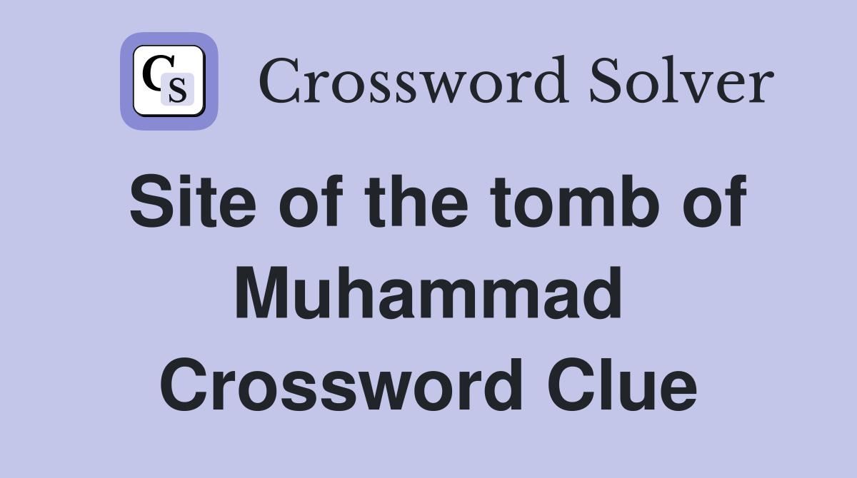Site of the tomb of Muhammad Crossword Clue