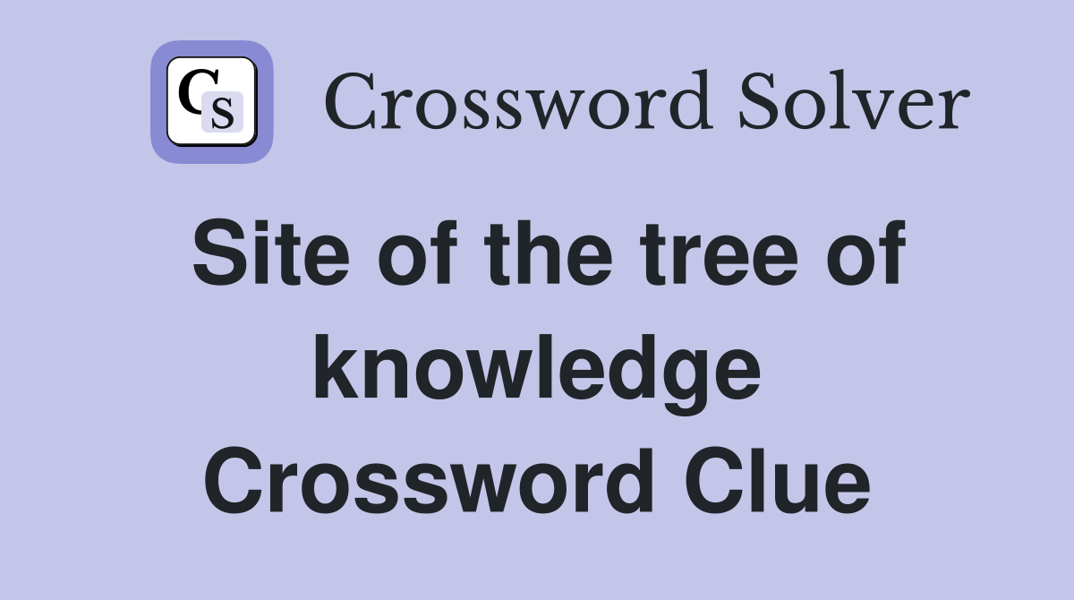 Site of the tree of knowledge Crossword Clue