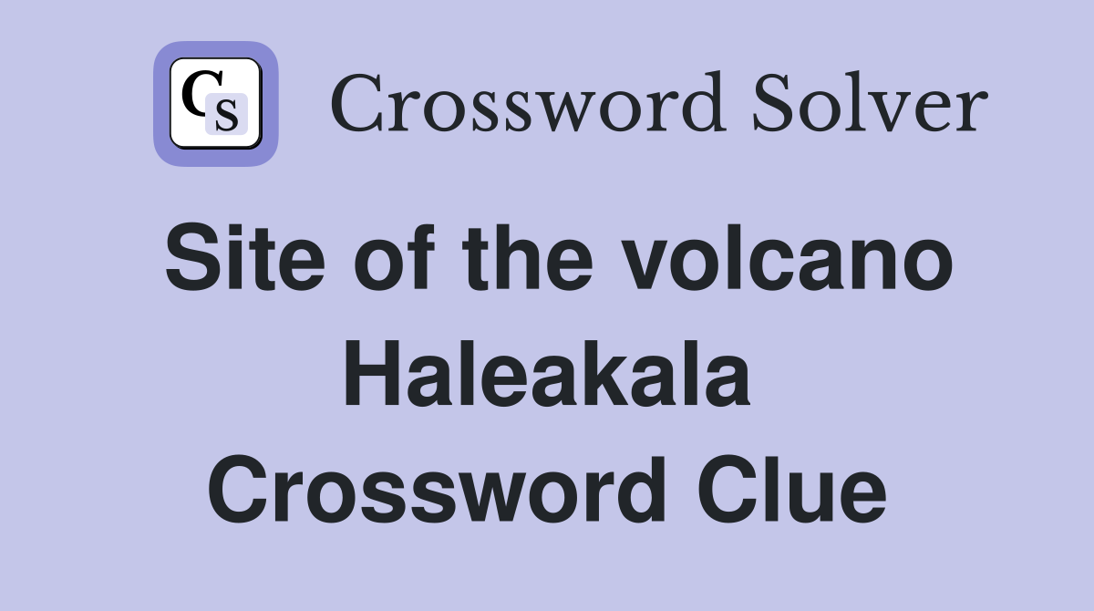 Site of the volcano Haleakala Crossword Clue