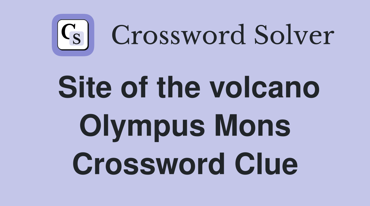 Site of the volcano Olympus Mons Crossword Clue