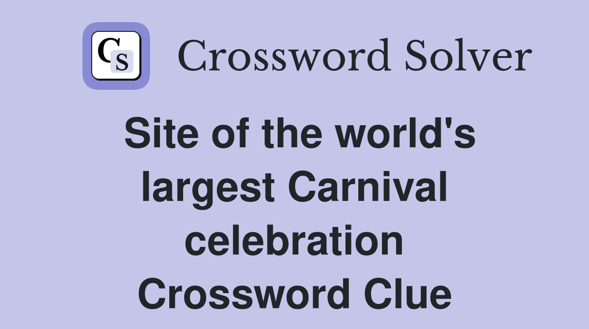 Site of the world's largest Carnival celebration Crossword Clue
