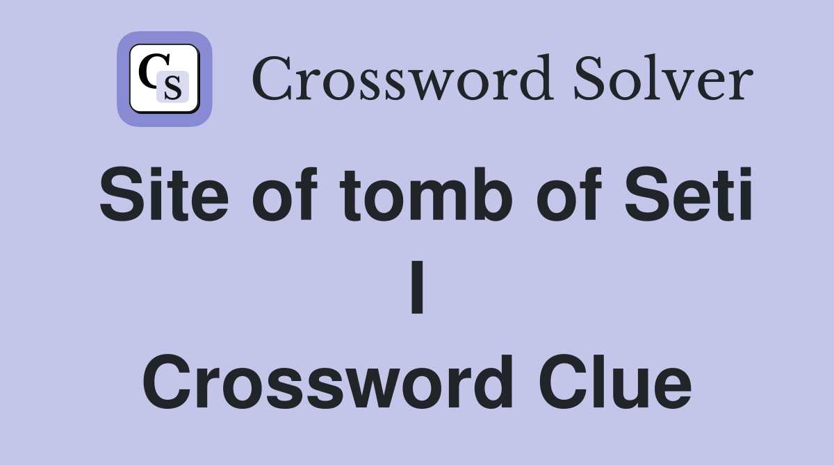 Site of tomb of Seti I Crossword Clue