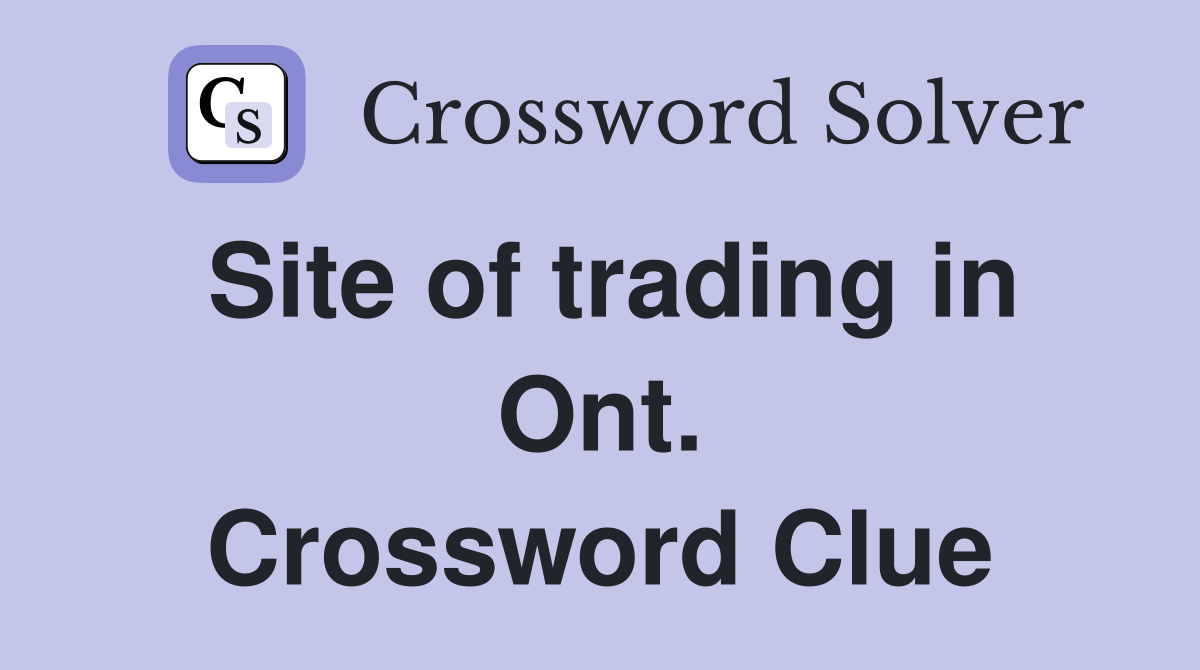 Site of trading in Ont. Crossword Clue