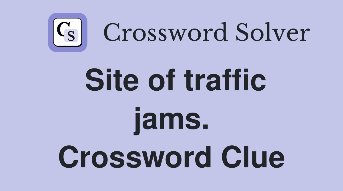 Site of traffic jams. Crossword Clue