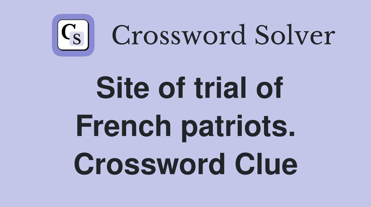 Site of trial of French patriots. Crossword Clue