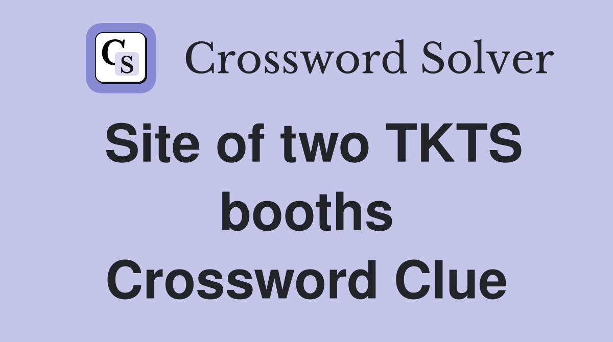 Site of two TKTS booths Crossword Clue