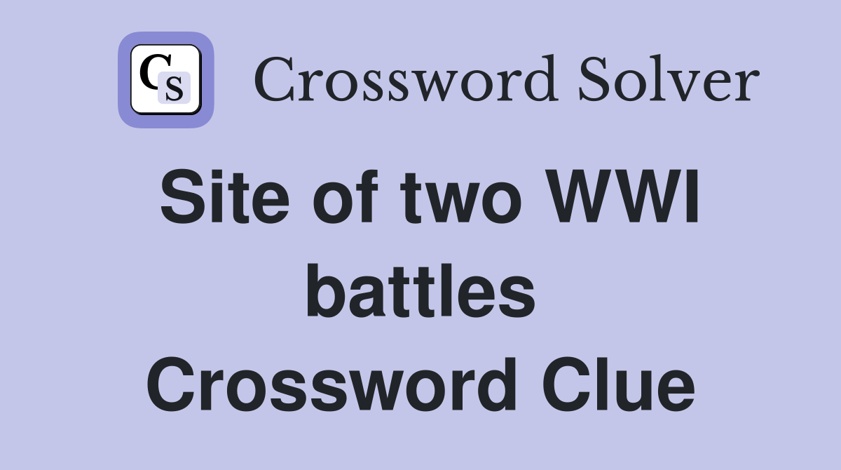Site of two WWI battles Crossword Clue