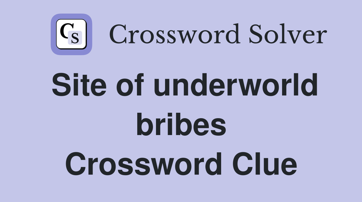 Site of underworld bribes Crossword Clue
