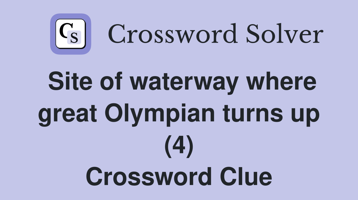 Site of waterway where great Olympian turns up (4) Crossword Clue