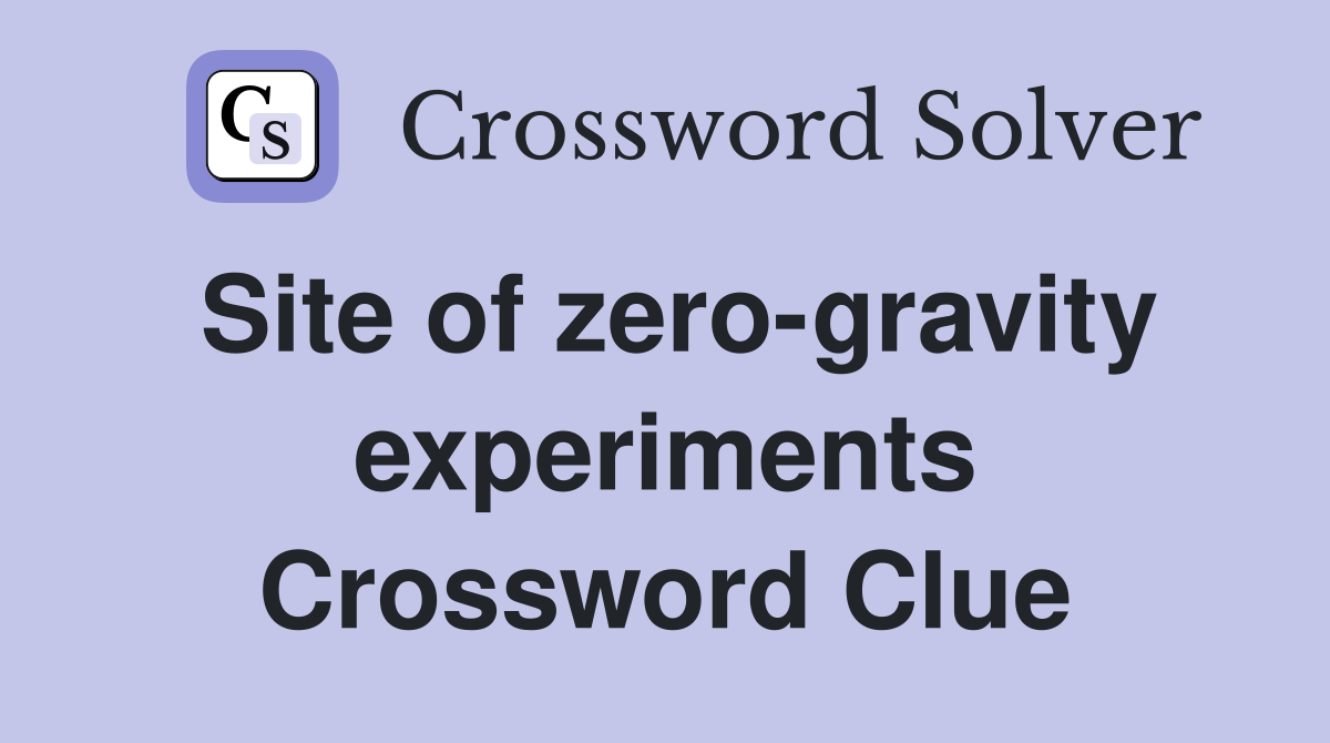 Site of zero-gravity experiments Crossword Clue