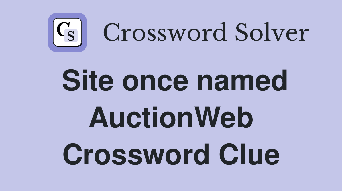 Site once named AuctionWeb Crossword Clue