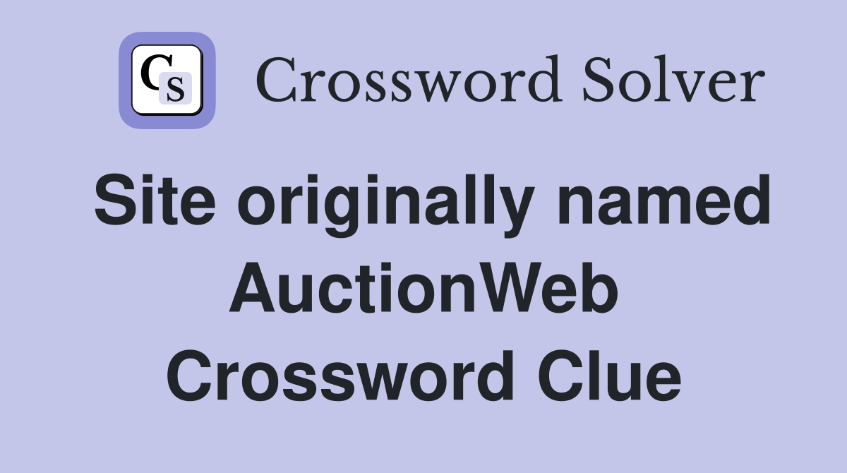Site originally named AuctionWeb Crossword Clue