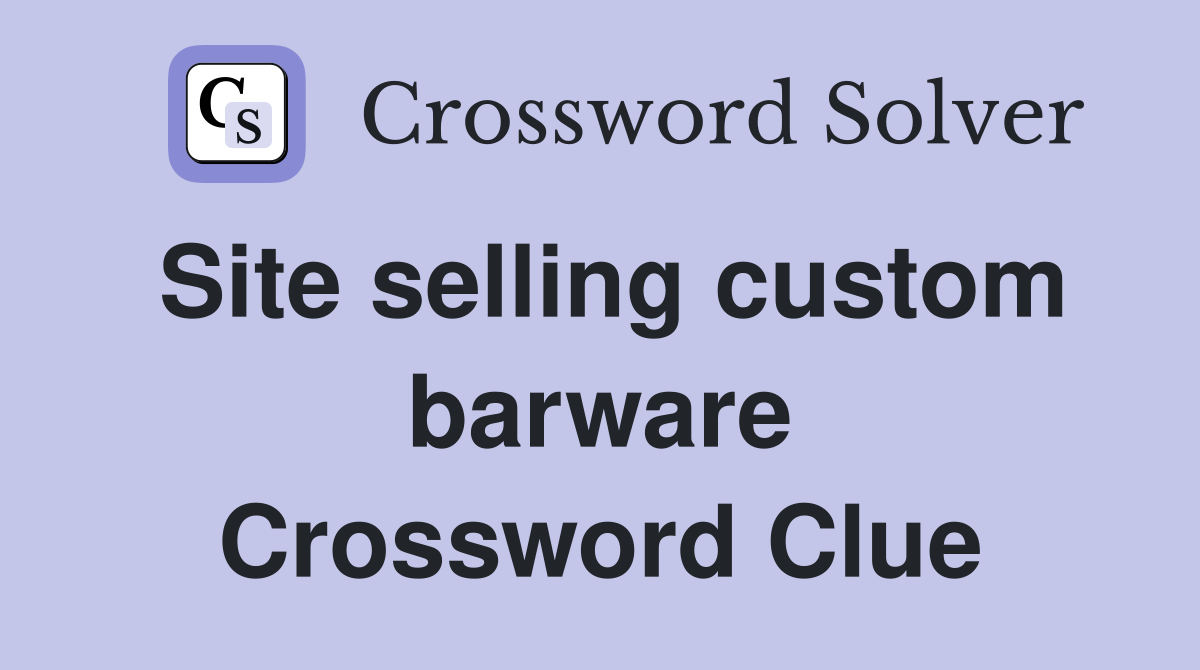 Site selling custom barware Crossword Clue