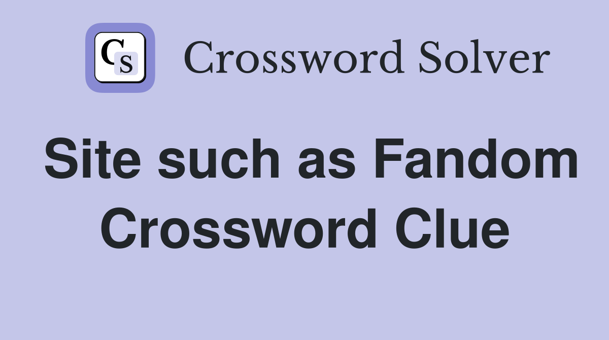 Site such as Fandom Crossword Clue