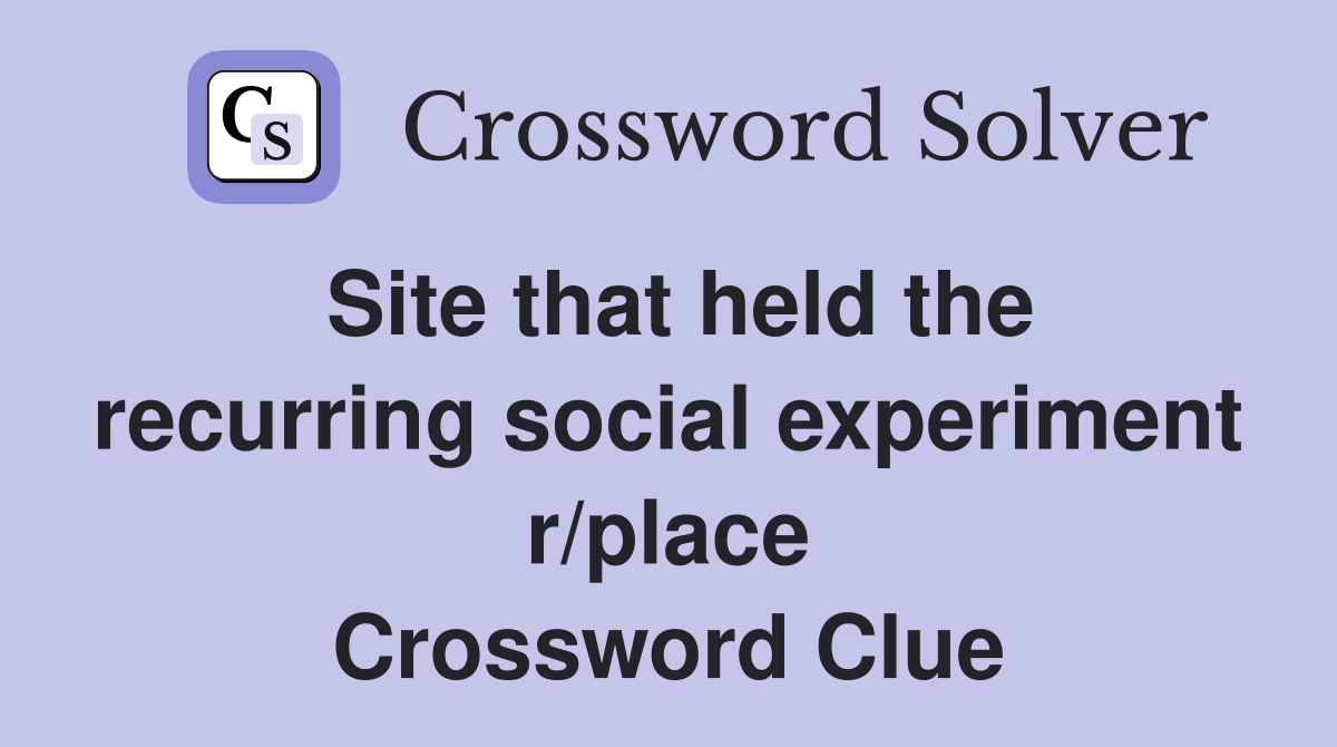 Site that held the recurring social experiment r/place Crossword Clue