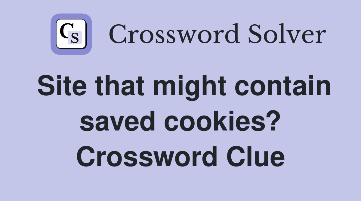 Site that might contain saved cookies? Crossword Clue