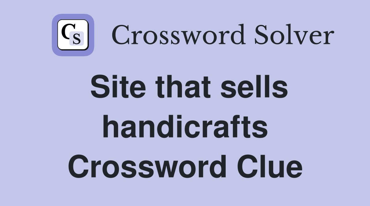 Site that sells handicrafts Crossword Clue