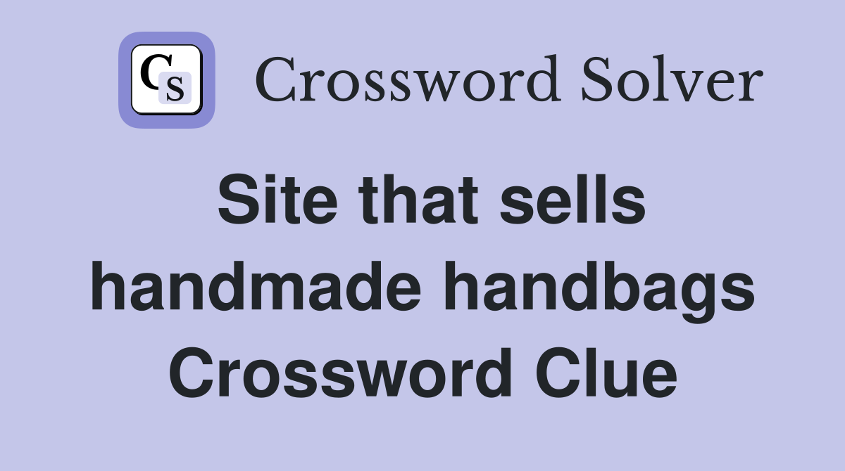 Site that sells handmade handbags Crossword Clue