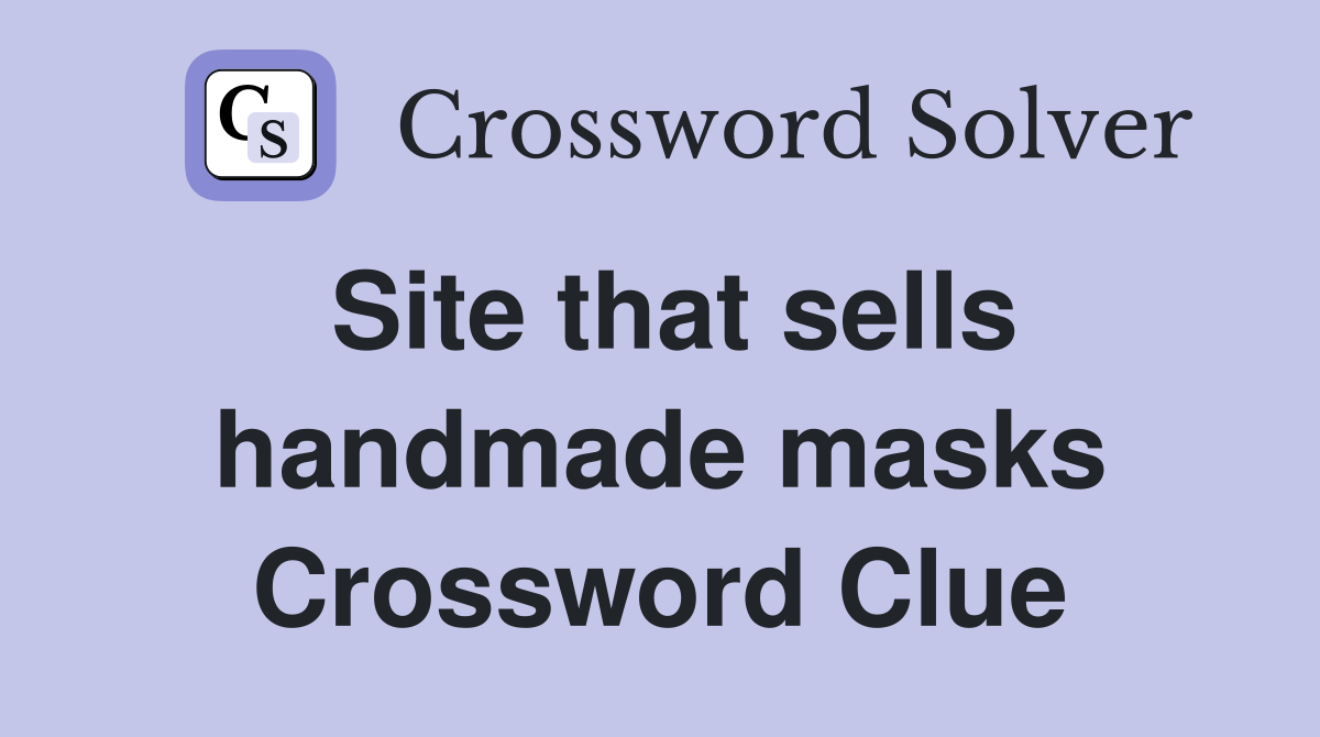 Site that sells handmade masks Crossword Clue