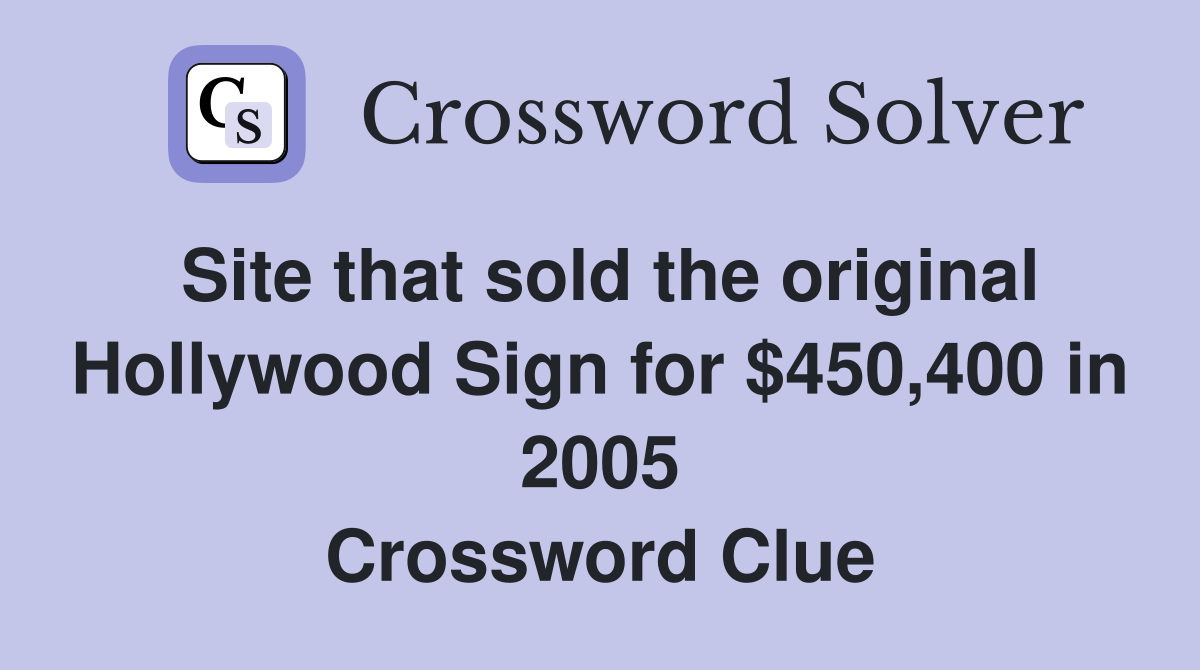Site that sold the original Hollywood Sign for $450,400 in 2005 Crossword Clue