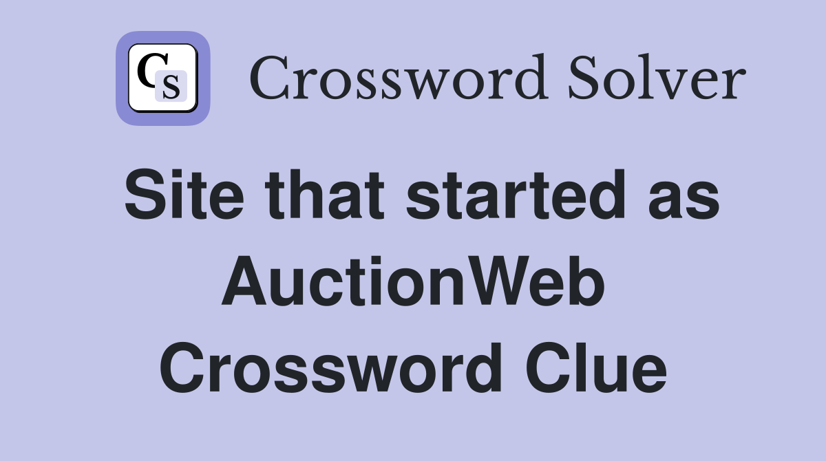 Site that started as AuctionWeb Crossword Clue