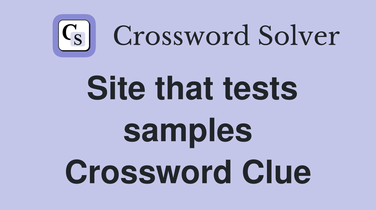 Site that tests samples Crossword Clue