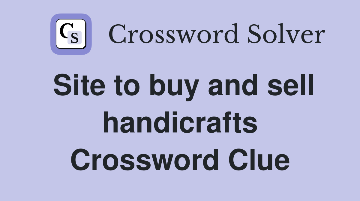 Site to buy and sell handicrafts Crossword Clue