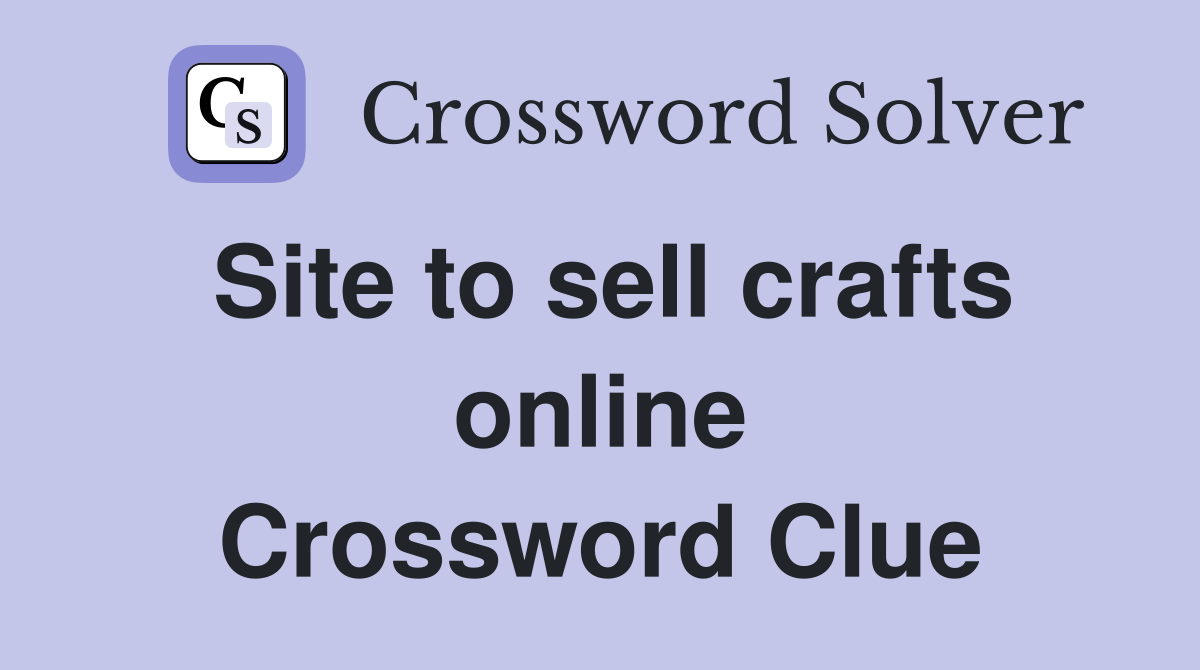 Site to sell crafts online Crossword Clue